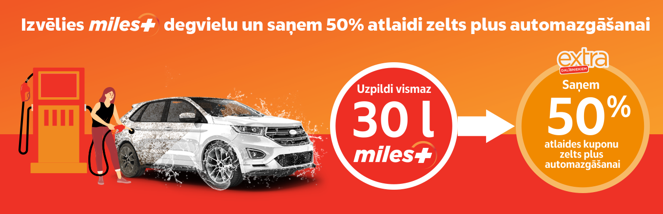 Uzpildi vismaz 30 litrus Miles+ degvielu un dāvanā saņem 50% atlaidi mūsu ZELTS PLUS automazgāšanai! 